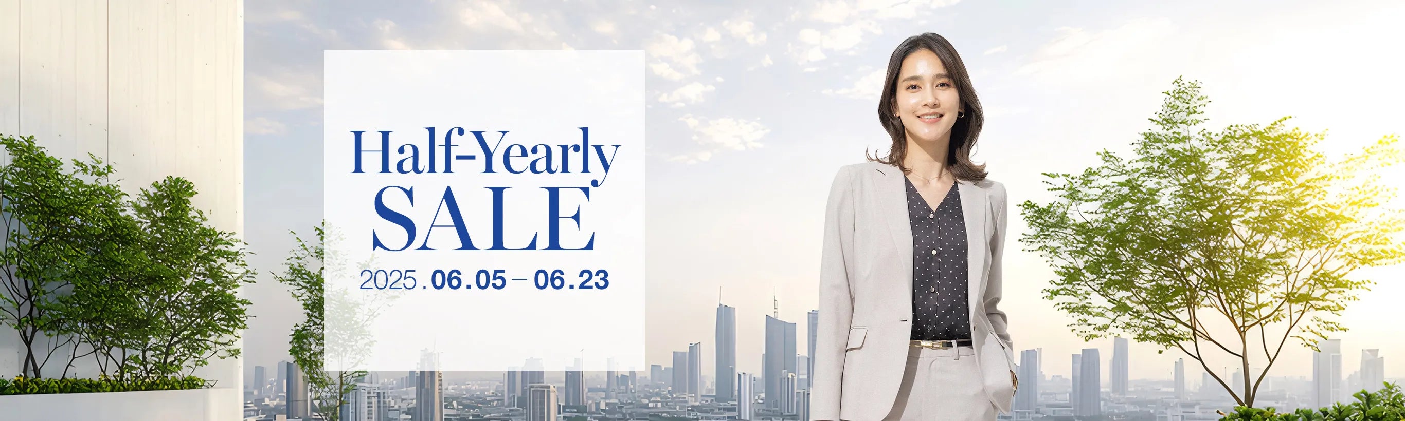 Half-Yearly SALE 2025.06.05 - 06.23