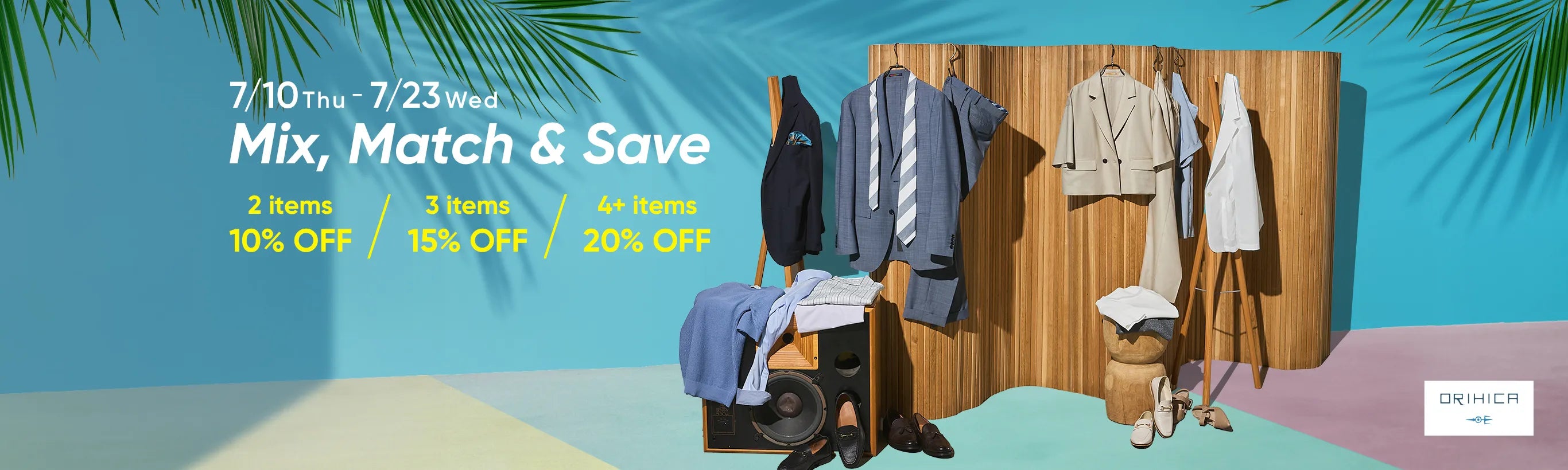 7/10 Thu - 7/23 Wed Mix, Match & Save. 2items 10%OFF. 3items 15%OFF. 4+items 20%OFF.