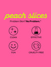 Peach Slices poster highlighting their clean, effective, fun, and cruelty-free products