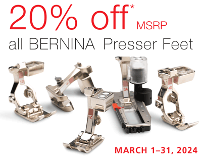 March 2024: 20% off MSRP on BERNINA presser feet