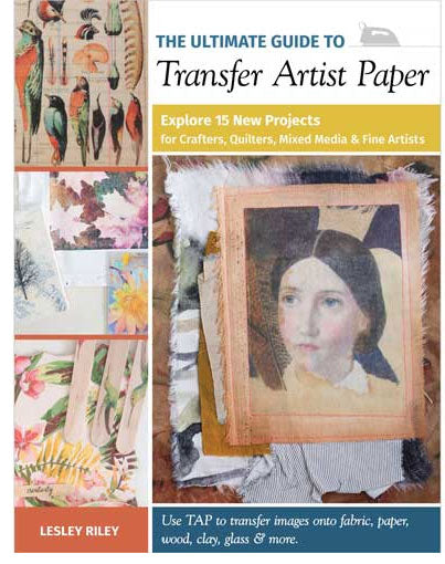 The Ultimate Guide to Transfer Artist Paper by Lesley Riley