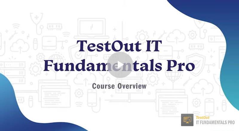 TestOut IT Fundamentals Pro Course Overview