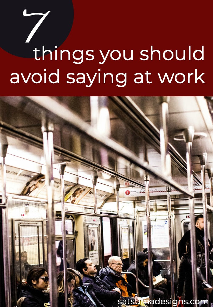 Avoid saying these 7 things at work to keep peace with your boss and co-workers. #workplace #businessetiquette #etiquette #respect #manners #mannersclass #officemanners #officeetiquette #remotework #zoomroom #homeoffice