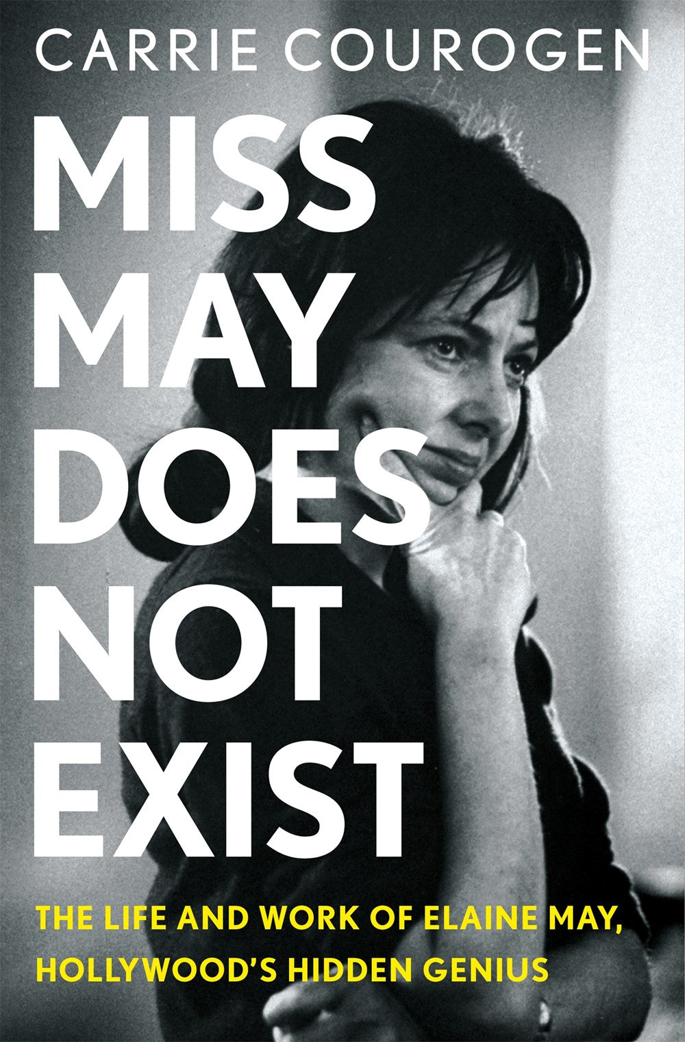 Miss May Does Not Exist: The Life & Work of Elaine May, the Hidden Genius of Hollywood by Carrie Courogen