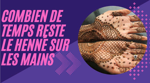 Durabilité Du Henné Sur Les Mains : Ce Que Vous Devez Savoir