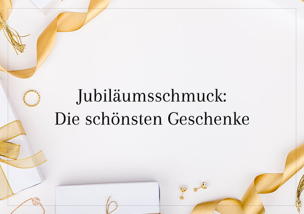 Jubiläumsschmuck: Die schönsten Geschenke