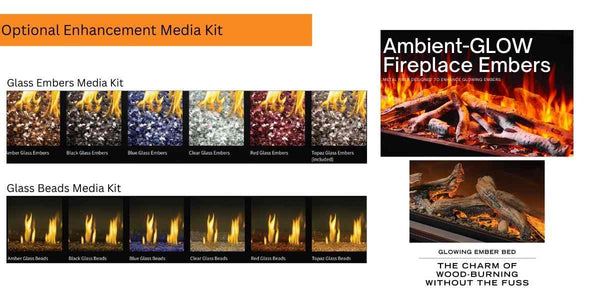 Optional Enhancement Media Kit to choose from Glass Embers Media Kit, Glass Beads Media Kit and Ambient-GLOW Fireplace Embers