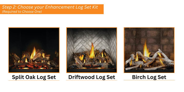 Step 2 Choose your Enhancement Log Set Kit Split Oak Log Set, Driftwood Log Set, Maple Log Set, and Birch Log Set