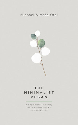 The Minimalist Vegan |  A Simple Manifesto On Why To Live With Less Stuff And More Compassion | EcoBlog