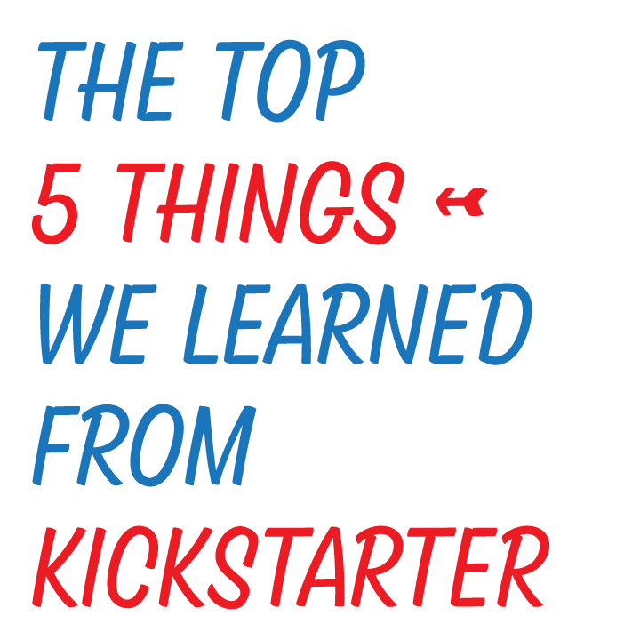 The Top 5 Things We Learned From Kickstarter