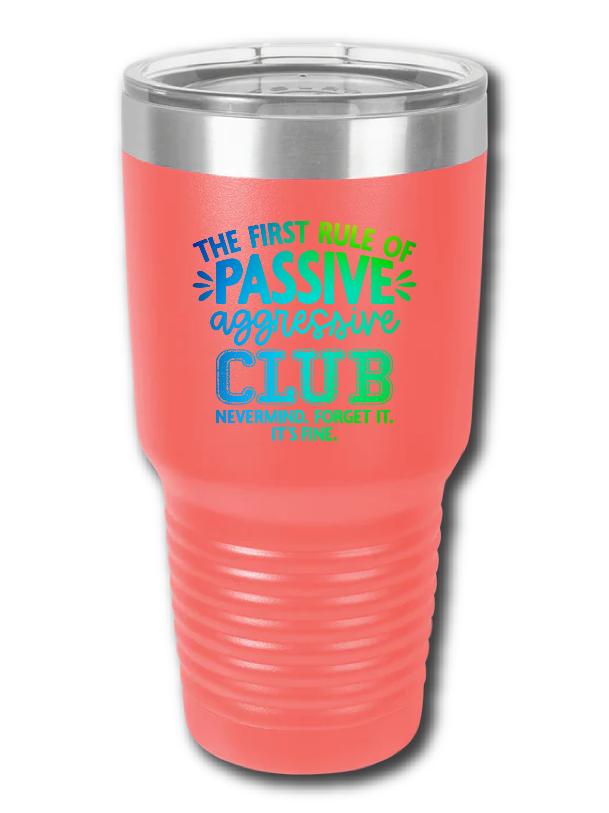 The First Rule Of Passive Aggressive Club Nevermind.  Forget It.  It's Fine. - UV TUMBLER
