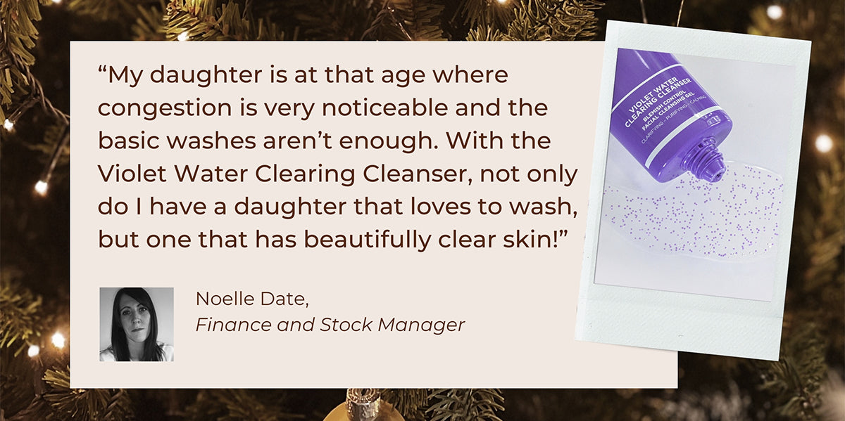"My daughter is at that age where congestion is very noticeable and the basic washes aren't enough. With the Violet Water Clearing Cleanser, not only do I have a daughter that loves to wash, but one that has beautifully clear skin!