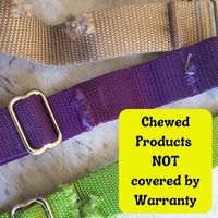 Chewed products are NOT covered by warranty.