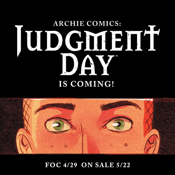 Close up image of Archie's stunned face from Archie Comics: Judgment Day, art by Megan Hutchison and Matt Herms. White on black text around it says Archie Comics: Judgment Day is Coming! FOC 4/29  On-Sale 5/22