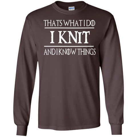 Thats what i do I knit   and i know things LS  Tshirt