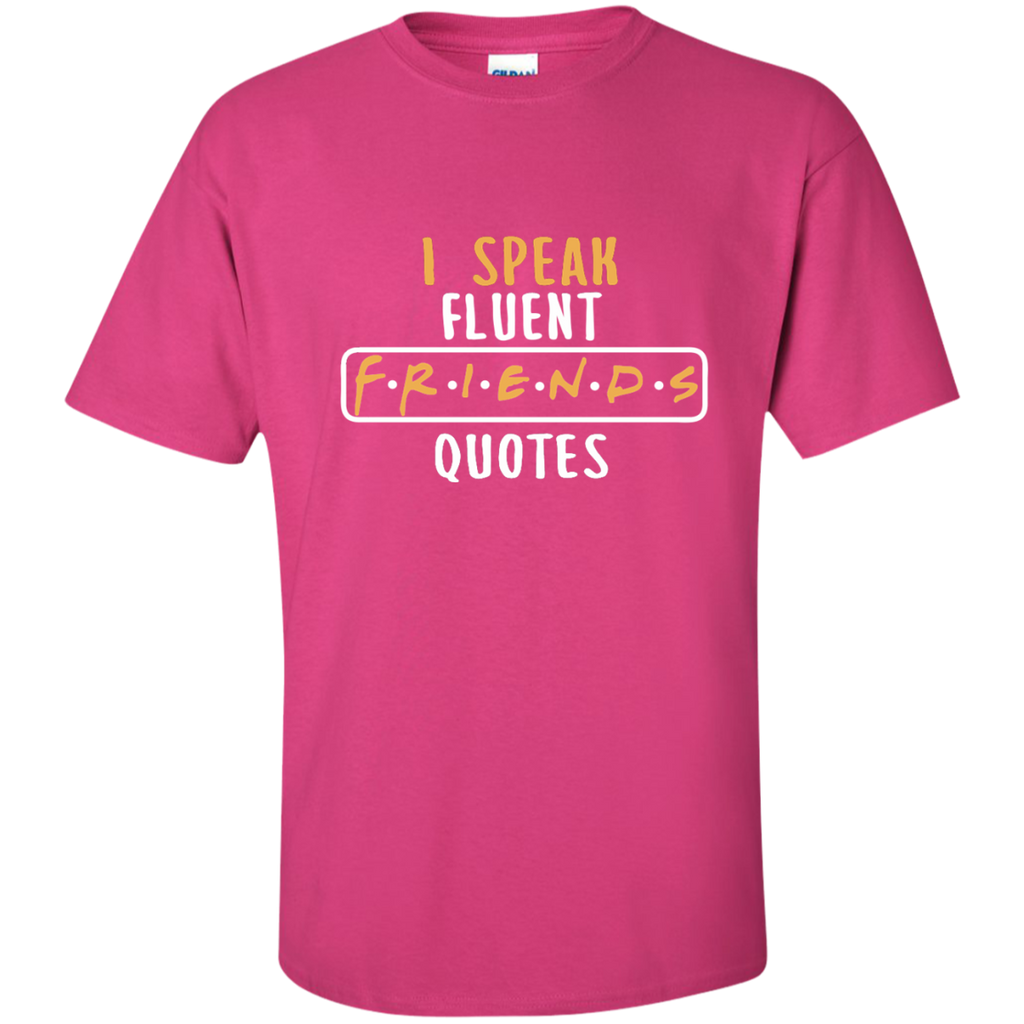 I Speak Fluent FRIENDS Quotes Cotton T-Shirt - Teeholic
