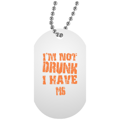 I'm Not Drunk I have MS White Dog Tag