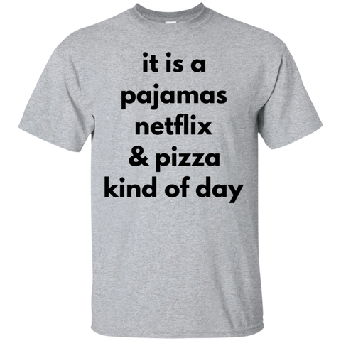 it is a pajamas netflix & pizza kind of day  T-Shirt