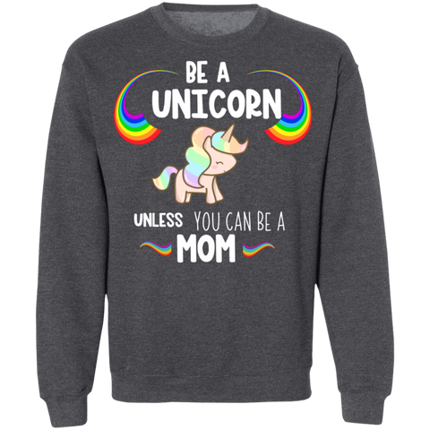 Be a unicorn unless you can be a mom Crewneck Pullover Sweatshirt