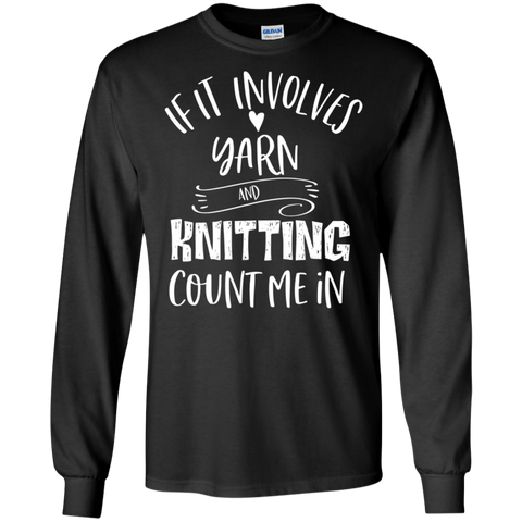 Knitting and Yarn count me in  LS . T-Shirt