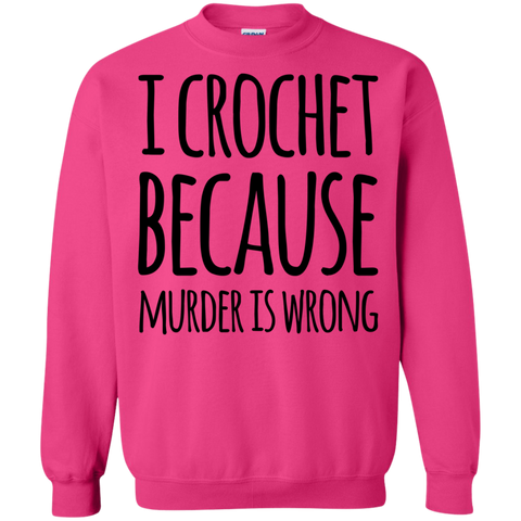 I Crochet  because murder is wrong Sweatshirt