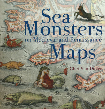 sea monsters on medieval and renaissance maps by chet van duzer