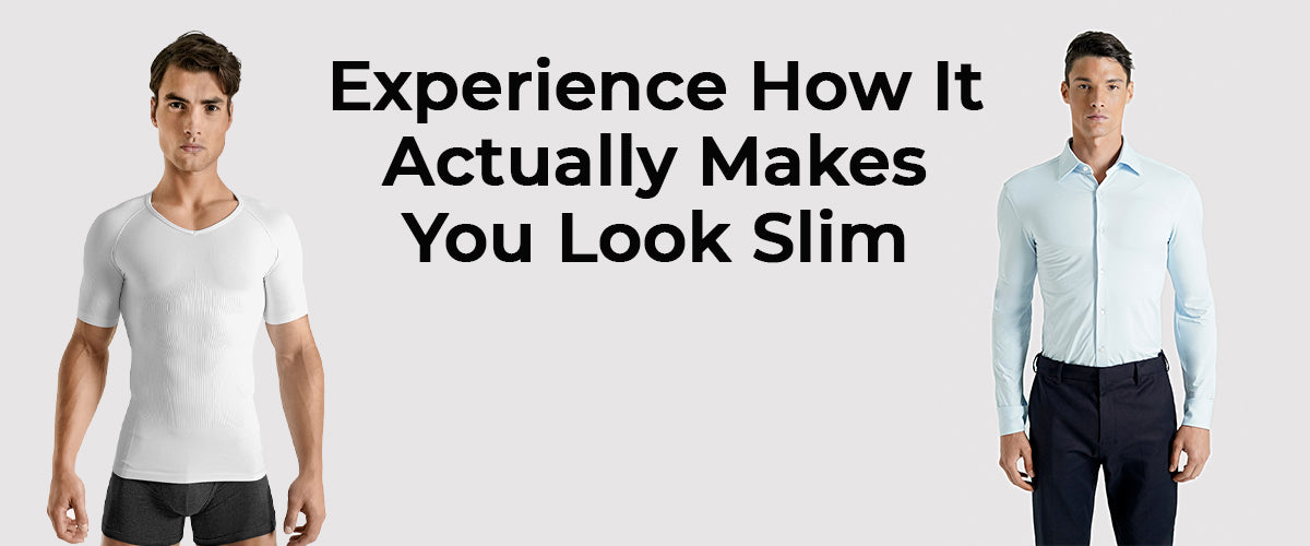 Experience how it actually makes you look slim