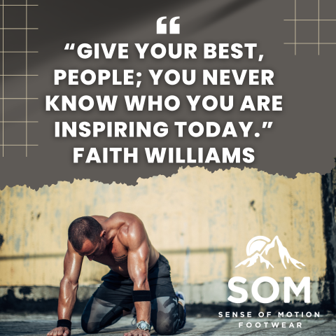 “Give your best, people; you never know who you are inspiring today.” Faith Williams