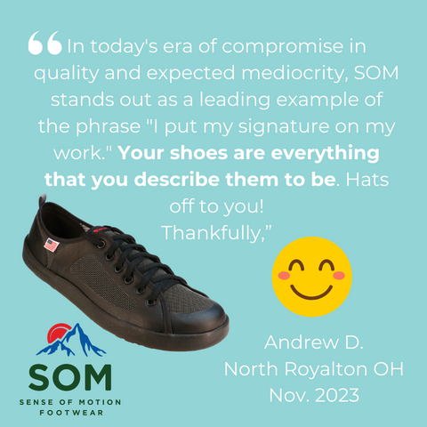 SOM Testimonials: Your shoes are everything that you described them to be. Hats off to you!