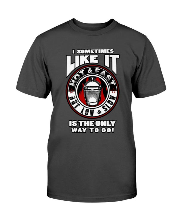 I Sometimes Like It Hot N Fast T-Shirt - I Love Grilling Meat