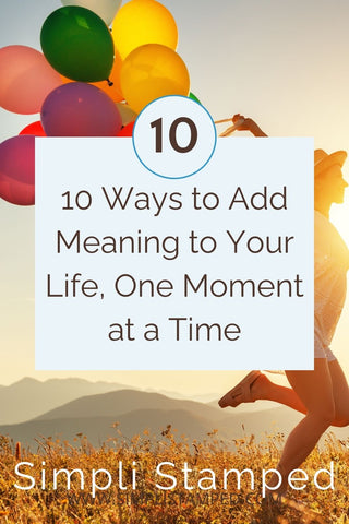 Image of woman holding ballons behind text of 10 Ways to add Meaning to Your Life