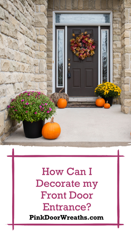 How Can I Decorate My Front Door Entrance?