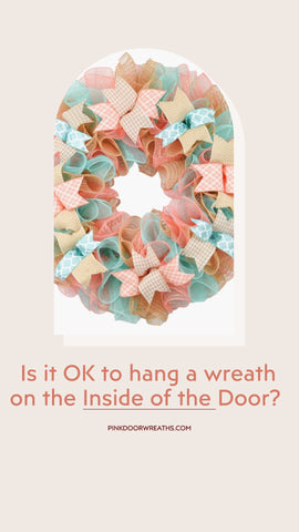 Is it OK to hang a wreath on the inside of the door?