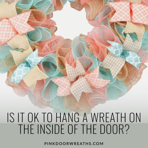 Is it Ok to Hang a Wreath on the Inside of the Door?