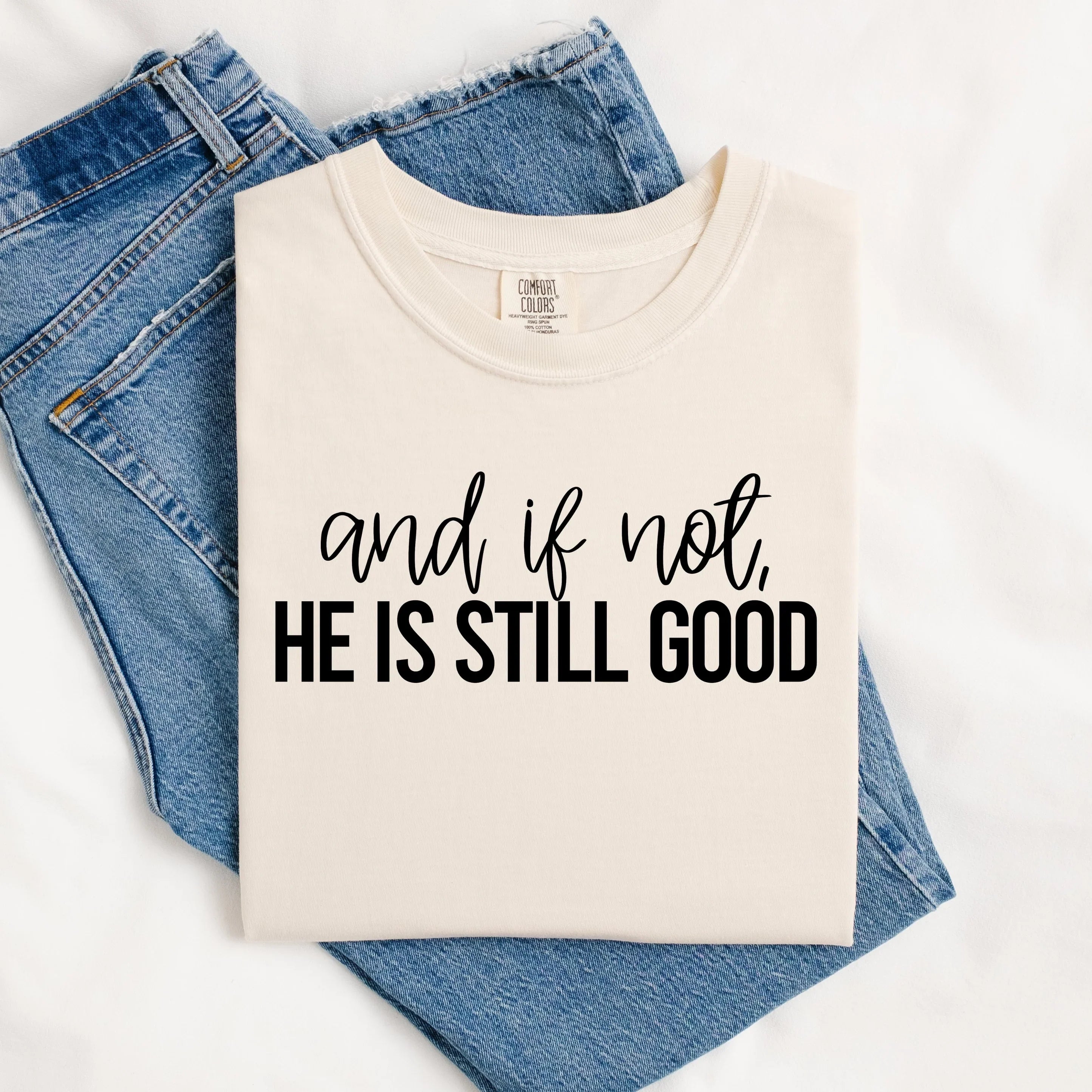 And if Not He Is Still Good SWEATSHIRT.