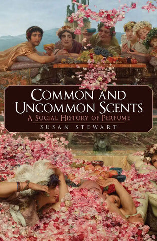 Uncommon Scents: A Social History of Perfume by Susan Stewart