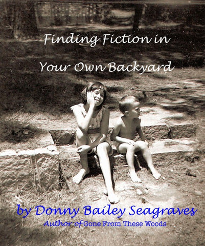 Finding Fiction in Your Own Backyard by Donny Bailey Seagraves