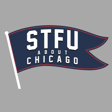 Shut the Fuck Up About Chicago (Bleachers) shirt by Harebrained