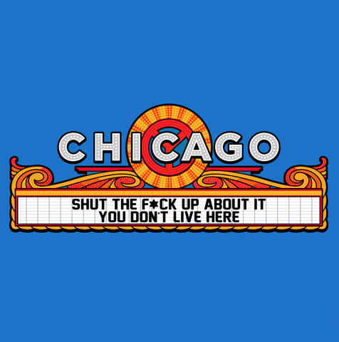 Shut the Fuck Up About Chicago (Marquee) shirt by Harebrained