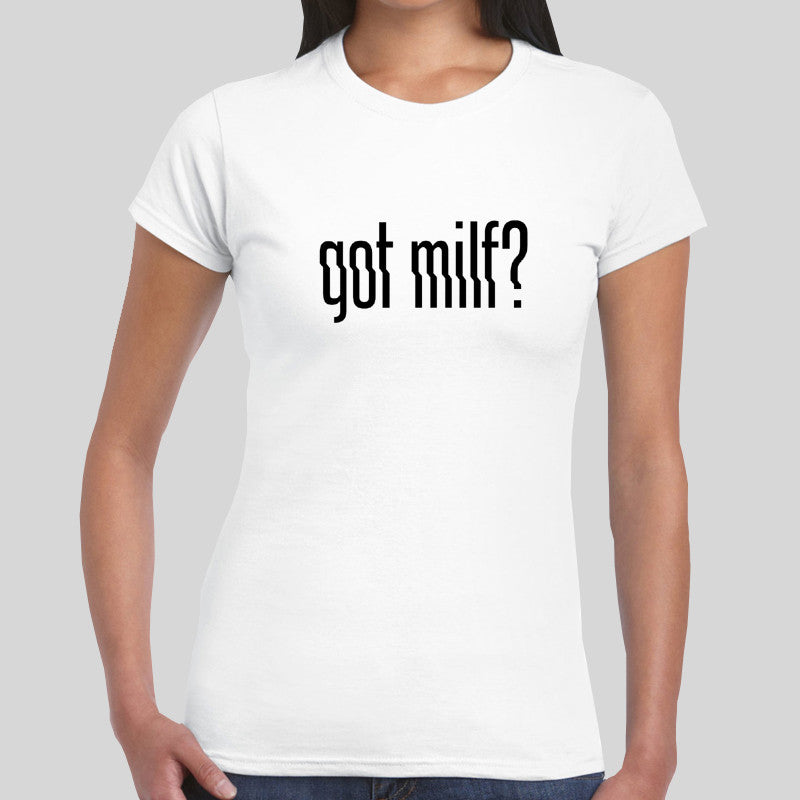 Got Milf T Shirt 5