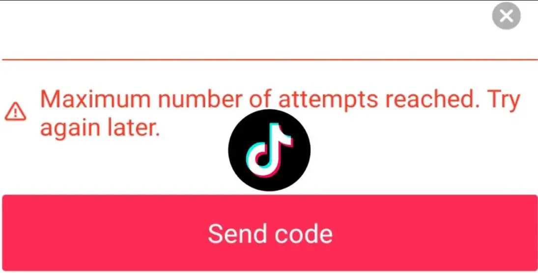 Maximum Number of Attempts Reached. Try Again Later: A TikTok Troubl