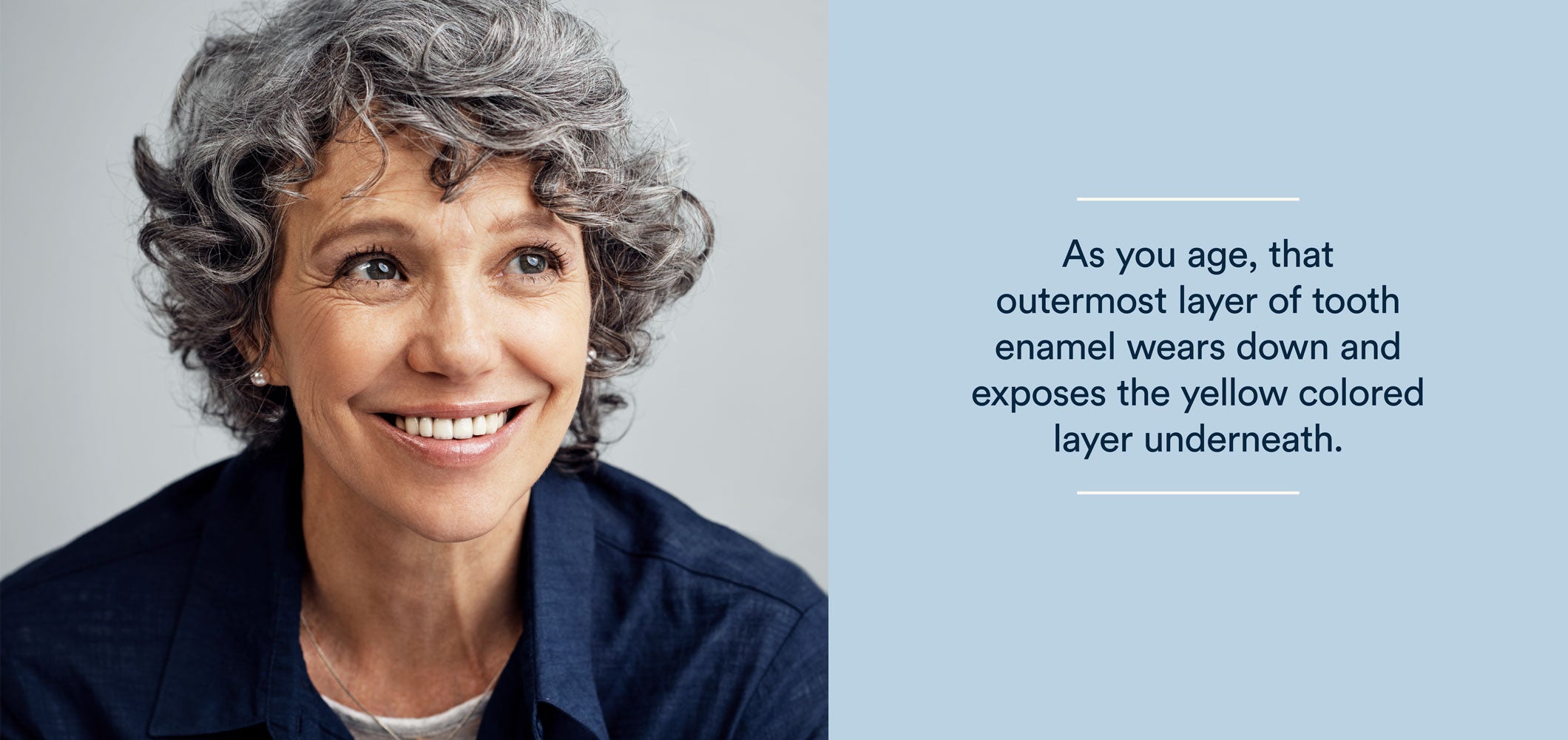 as you age, that outermost layer of tooth enamel wears down and exposes the yellow colored layer underneath