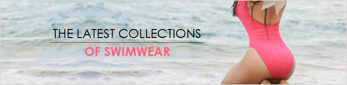 the latest collections
of swimwear