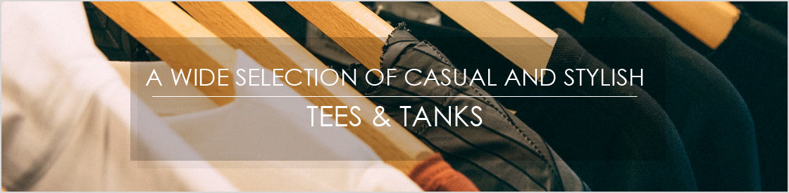 A wide selection of Casual and Stylish
Tees & Tanks