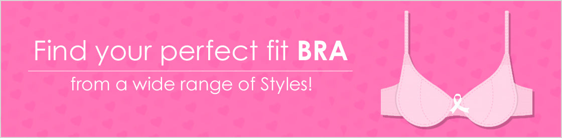 Find your perfect fit BRA from a wide range of Styles!