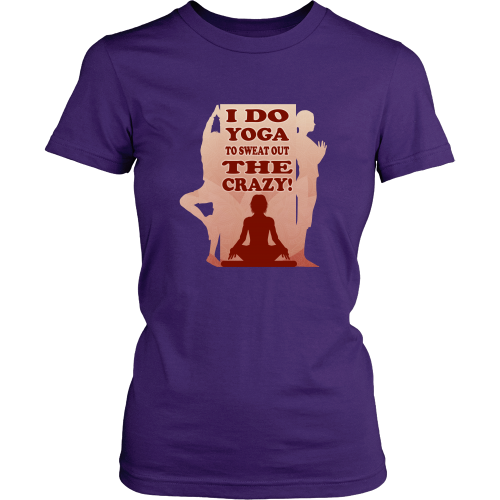 Yoga T-shirt - I do yoga to sweat out the crazy! – TeeDino