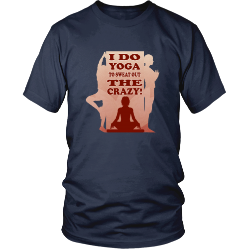 Yoga T-shirt - I do yoga to sweat out the crazy! – TeeDino