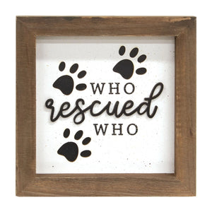 Who Rescued Who Sign/Shelf Sitter - Mohr Outta Life Mercantile