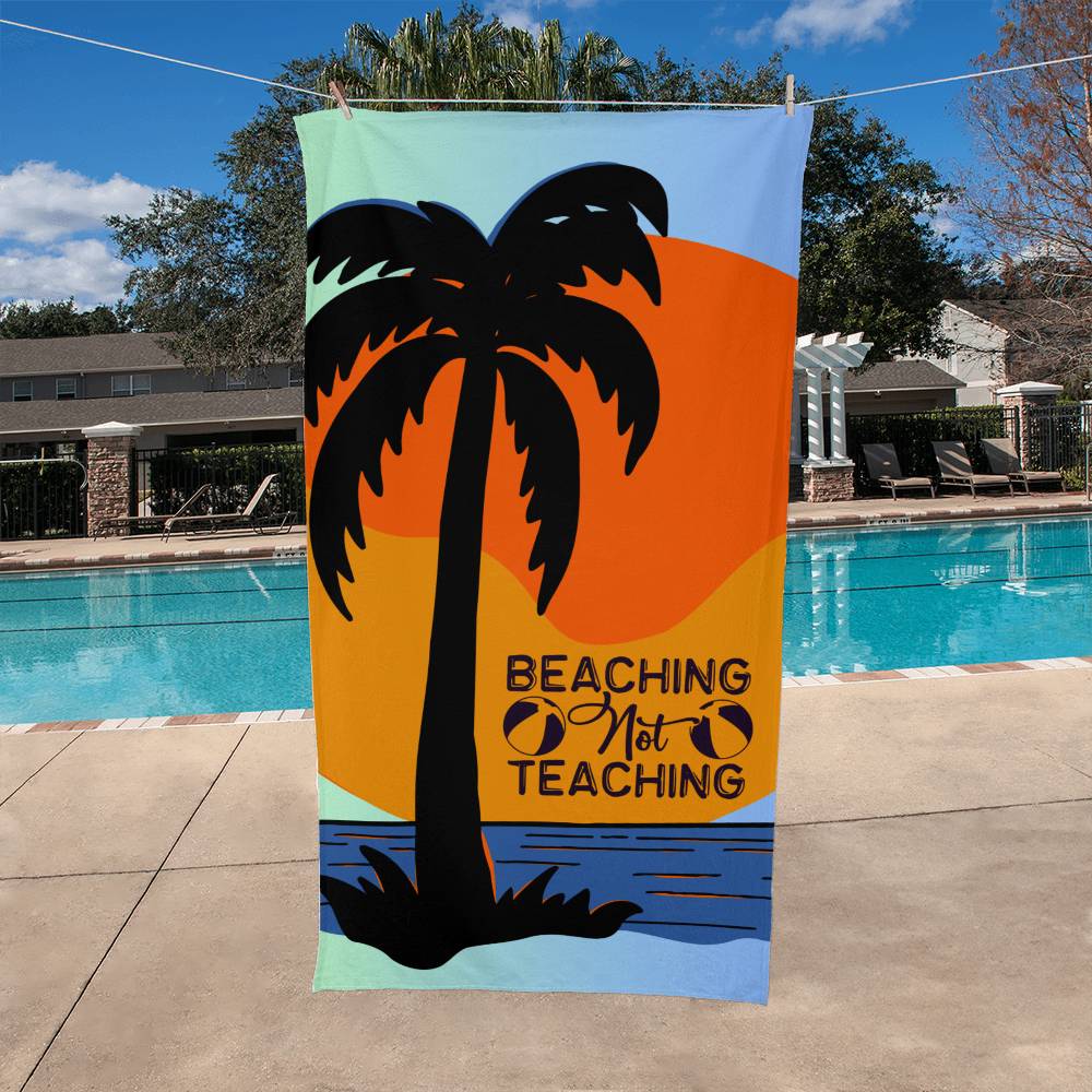 Beaching Not Teaching beach towel