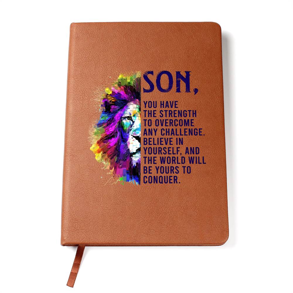 "Son, You Have the Strength to Overcome Any Challenge. Believe in Yourself and The World Will Be Yours to Conquer" Graphic Vegan Leather Journal